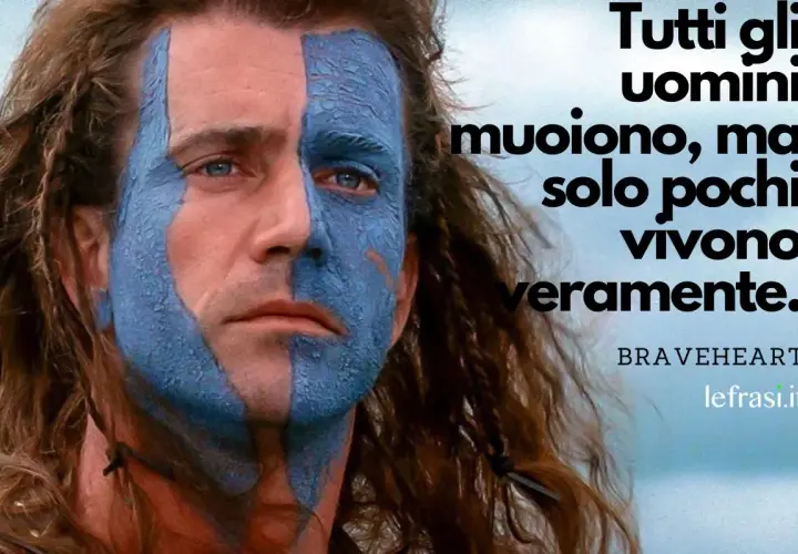 William Wallace con il volto dipinto di blu, citazione da Braveheart: "Tutti gli uomini muoiono, ma solo pochi vivono veramente." Frasi film d'azione.